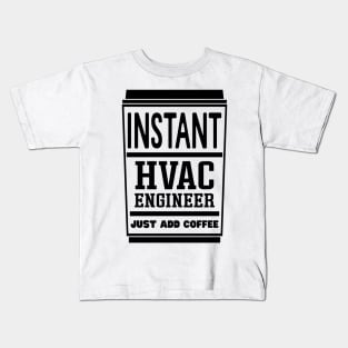 Instant HVAC engineer, just add coffee Kids T-Shirt